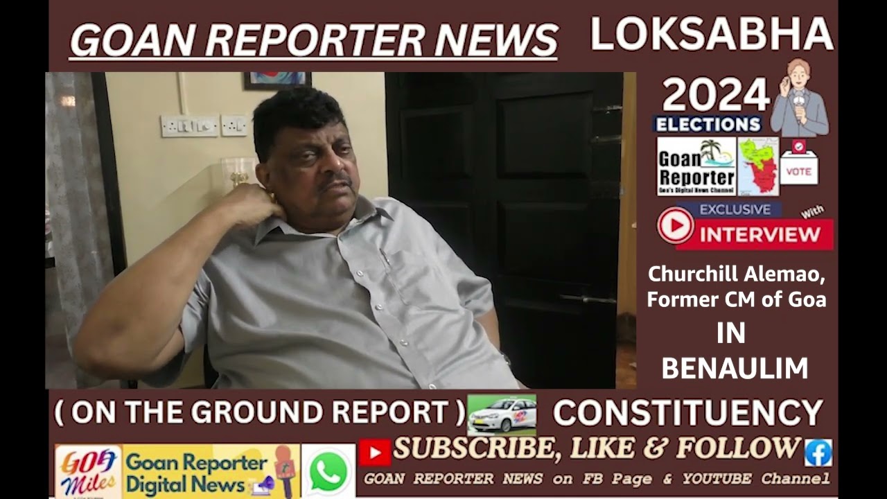 Goan Reporter News: Churchill Alemao, BENAULIM Constituency, Say On ...